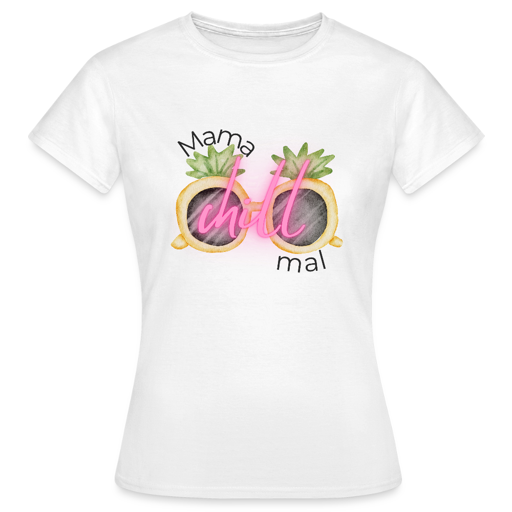 Mama Chill Mal T-Shirt – Lustiges Shirt mit Ananas-Sonnenbrille & Spruch - Weiß