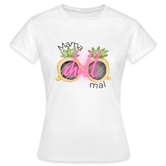 Mama Chill Mal T-Shirt – Lustiges Shirt mit Ananas-Sonnenbrille & Spruch - Weiß