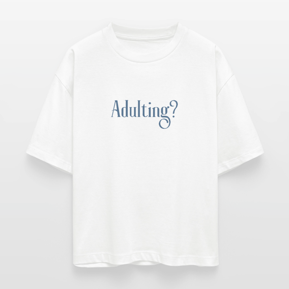 Adulting? No, thank you – Damen T-Shirt aus 100 % Bio-Baumwolle | Oversize Statement Shirt - Weiß