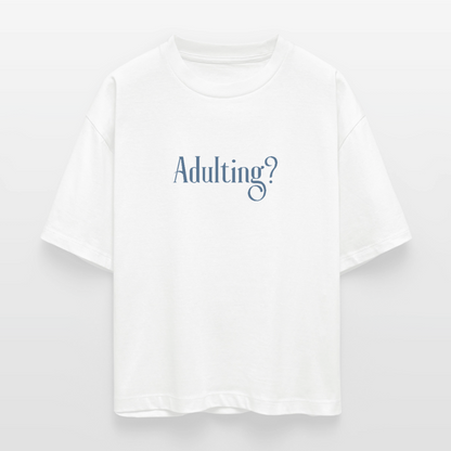 Adulting? No, thank you – Damen T-Shirt aus 100 % Bio-Baumwolle | Oversize Statement Shirt - Weiß