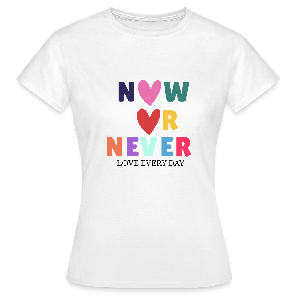 Now or Never T-Shirt – Buntes Statement Shirt | Motivations & Lifestyle Design mit Herz - Weiß