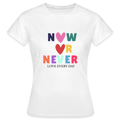 Now or Never T-Shirt – Buntes Statement Shirt | Motivations & Lifestyle Design mit Herz - Weiß
