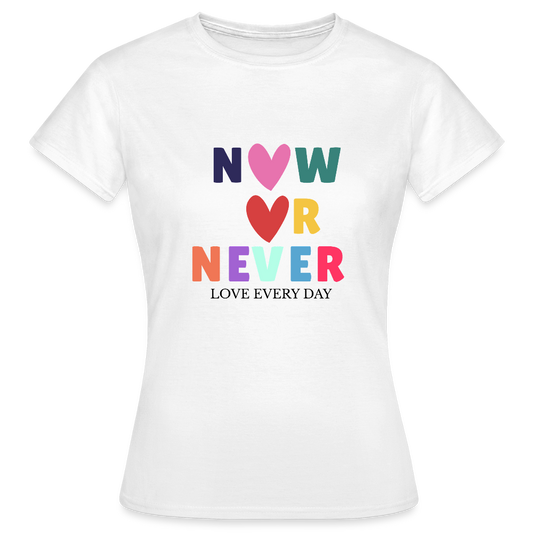 Now or Never T-Shirt – Buntes Statement Shirt | Motivations & Lifestyle Design mit Herz - Weiß