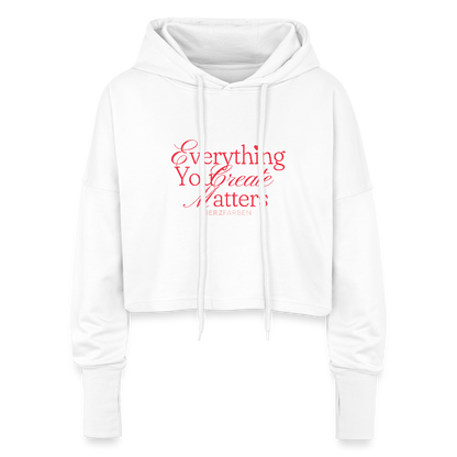 Cropped Hoodie – „Everything You Create Matters“ - Weiß