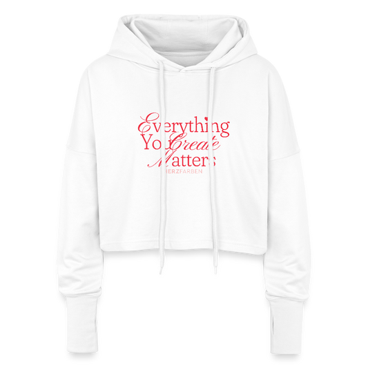 Cropped Hoodie – „Everything You Create Matters“ - Weiß