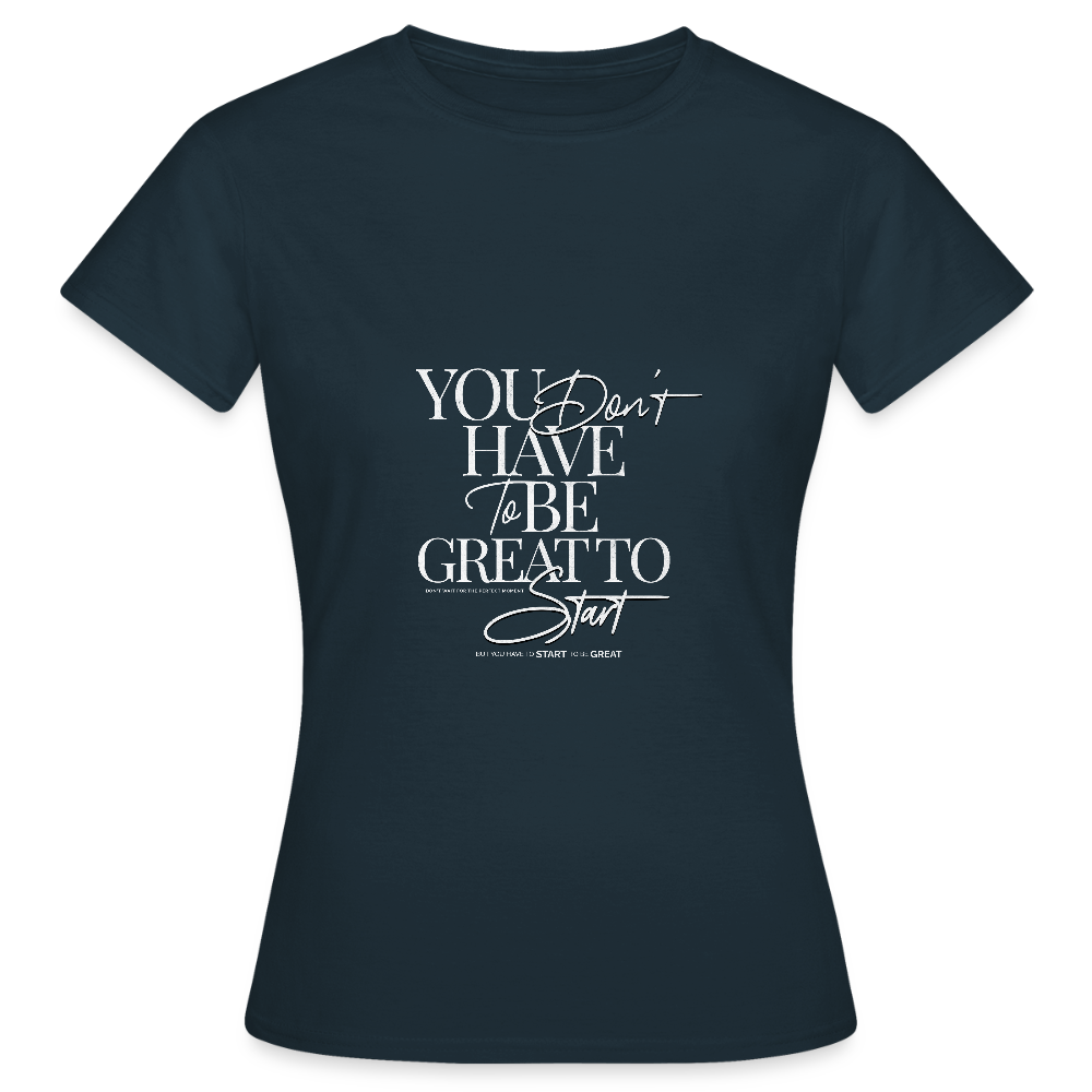 Start to Be Great T-Shirt – Motivations Shirt | Streetwear Typografie Design für Mut & Erfolg - Navy