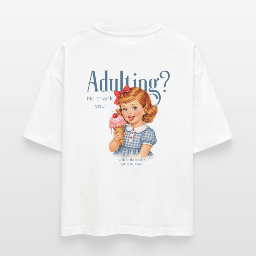 Adulting? No, thank you – Damen T-Shirt aus 100 % Bio-Baumwolle | Oversize Statement Shirt - Weiß