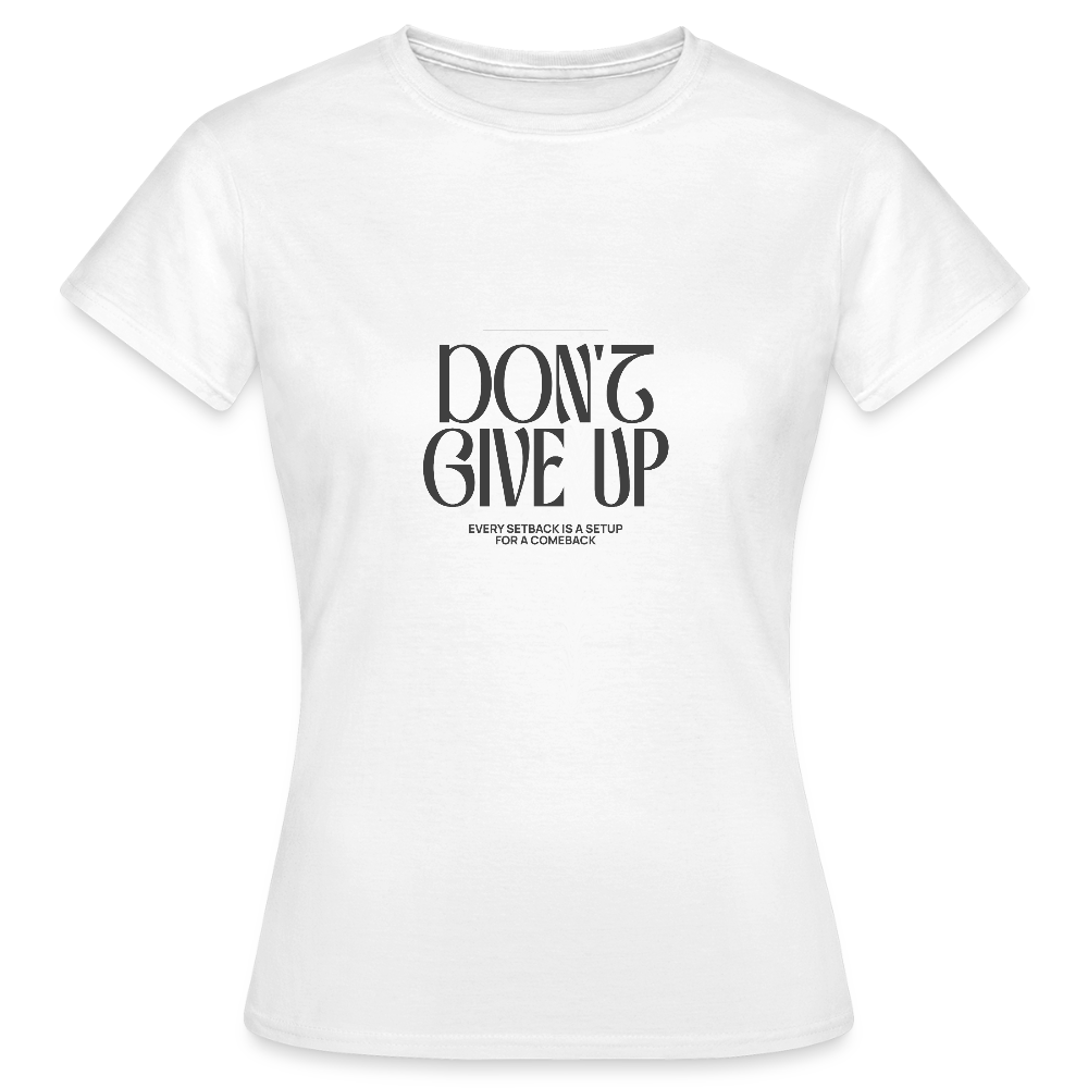 Don’t Give Up T-Shirt – Motivations Shirt - Weiß
