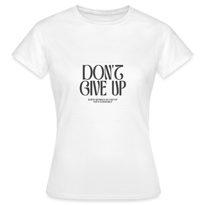 Don’t Give Up T-Shirt – Motivations Shirt - Weiß